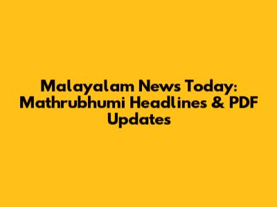 Malayalam News Today: Mathrubhumi Headlines & PDF Updates