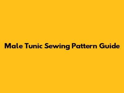 Male Tunic Sewing Pattern Guide