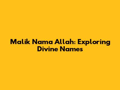 Malik Nama Allah: Exploring Divine Names