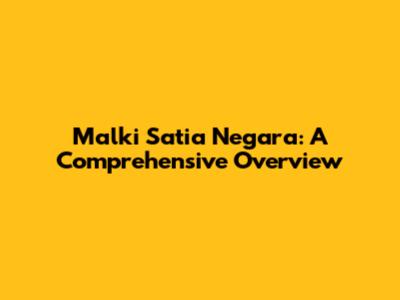 Malki Satia Negara: A Comprehensive Overview