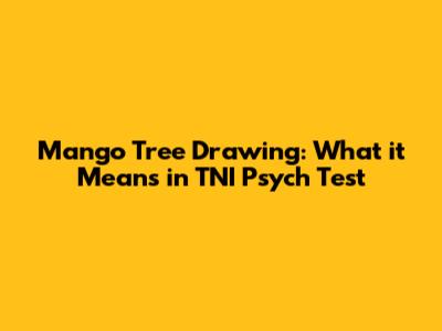 Mango Tree Drawing: What it Means in TNI Psych Test
