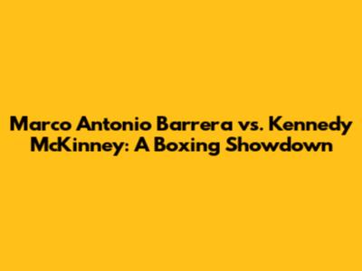 Marco Antonio Barrera vs. Kennedy McKinney: A Boxing Showdown