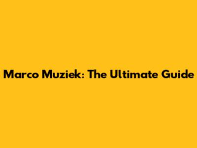 Marco Muziek: The Ultimate Guide