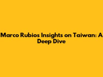 Marco Rubio's Insights on Taiwan: A Deep Dive