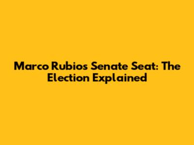 Marco Rubio's Senate Seat: The Election Explained