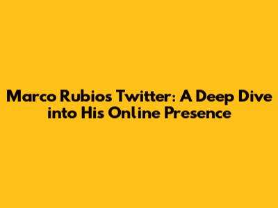 Marco Rubio's Twitter: A Deep Dive into His Online Presence