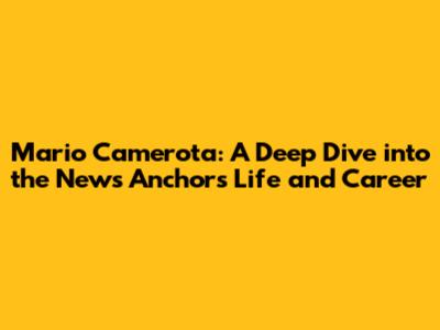 Mario Camerota: A Deep Dive into the News Anchor's Life and Career