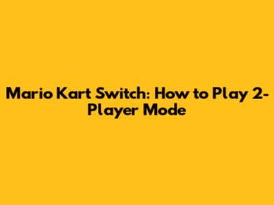 Mario Kart Switch: How to Play 2-Player Mode