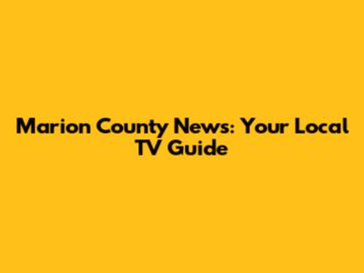 Marion County News: Your Local TV Guide