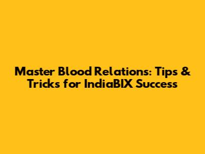 Master Blood Relations: Tips & Tricks for IndiaBIX Success