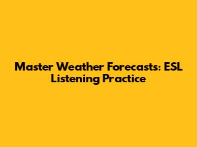 Master Weather Forecasts: ESL Listening Practice