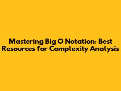 Mastering Big O Notation: Best Resources for Complexity Analysis