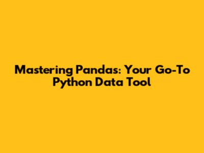 Mastering Pandas: Your Go-To Python Data Tool
