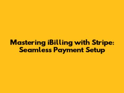 Mastering iBilling with Stripe: Seamless Payment Setup