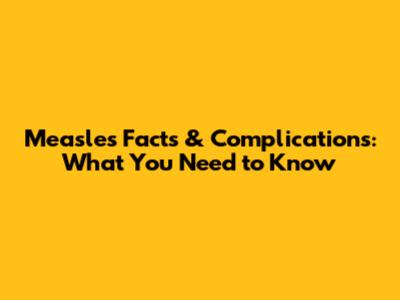 Measles Facts & Complications: What You Need to Know