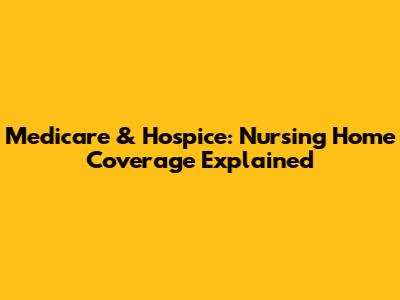 Medicare & Hospice: Nursing Home Coverage Explained