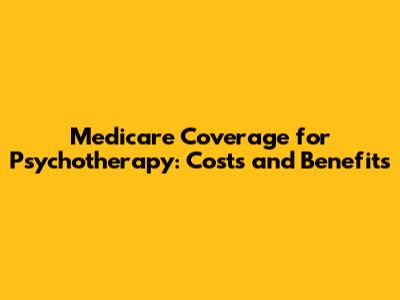 Medicare Coverage for Psychotherapy: Costs and Benefits