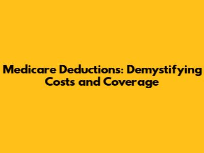 Medicare Deductions: Demystifying Costs and Coverage