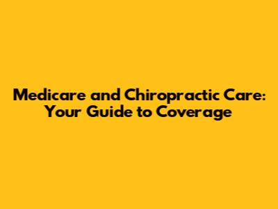 Medicare and Chiropractic Care: Your Guide to Coverage