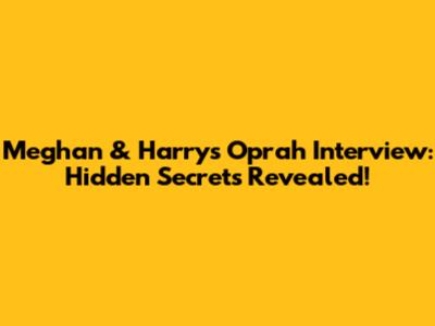 Meghan & Harry's Oprah Interview: Hidden Secrets Revealed!