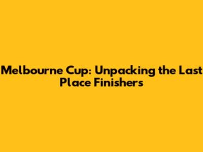 Melbourne Cup: Unpacking the Last Place Finishers