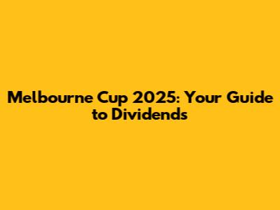 Melbourne Cup 2025: Your Guide to Dividends