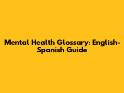 Mental Health Glossary: English-Spanish Guide