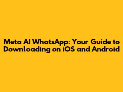 Meta AI WhatsApp: Your Guide to Downloading on iOS and Android