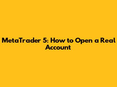 MetaTrader 5: How to Open a Real Account