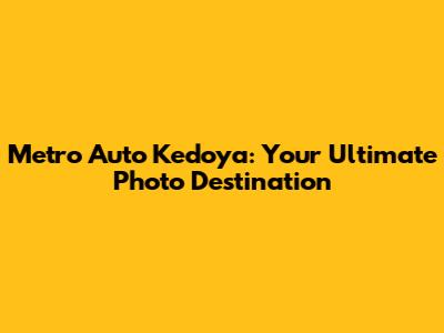 Metro Auto Kedoya: Your Ultimate Photo Destination