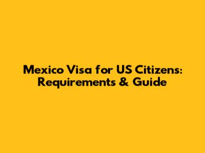 Mexico Visa for US Citizens: Requirements & Guide