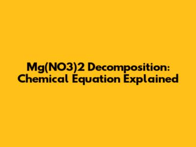 Mg(NO3)2 Decomposition: Chemical Equation Explained