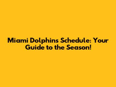 Miami Dolphins Schedule: Your Guide to the Season!