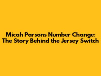 Micah Parsons Number Change: The Story Behind the Jersey Switch