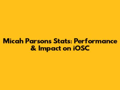 Micah Parsons Stats: Performance & Impact on iOSC