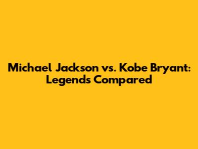 Michael Jackson vs. Kobe Bryant: Legends Compared