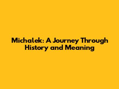 Michalek: A Journey Through History and Meaning