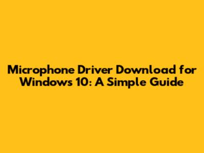 Microphone Driver Download for Windows 10: A Simple Guide