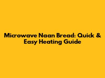 Microwave Naan Bread: Quick & Easy Heating Guide