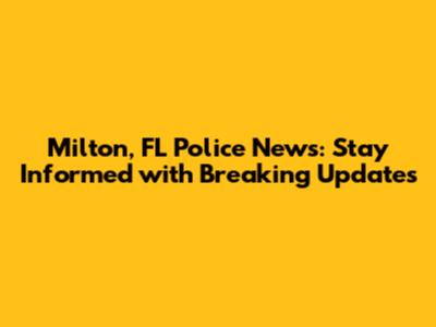Milton, FL Police News: Stay Informed with Breaking Updates
