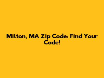 Milton, MA Zip Code: Find Your Code!