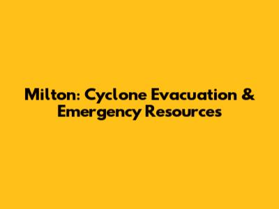 Milton: Cyclone Evacuation & Emergency Resources