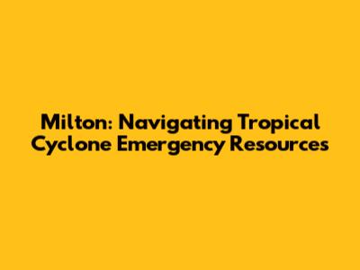 Milton: Navigating Tropical Cyclone Emergency Resources