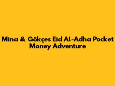 Mina & Gökçe's Eid Al-Adha Pocket Money Adventure