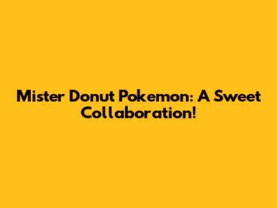 Mister Donut Pokemon: A Sweet Collaboration!