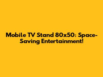 Mobile TV Stand 80x50: Space-Saving Entertainment!