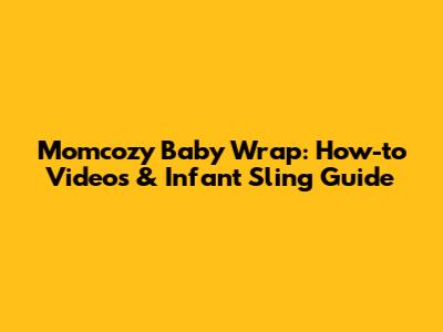 Momcozy Baby Wrap: How-to Videos & Infant Sling Guide