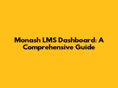 Monash LMS Dashboard: A Comprehensive Guide