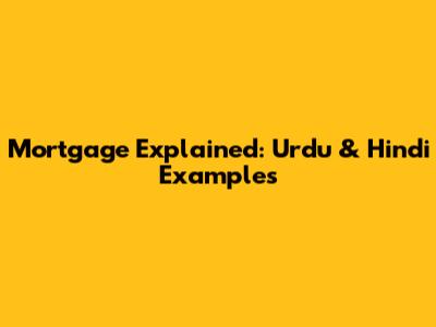 Mortgage Explained: Urdu & Hindi Examples