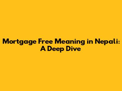 Mortgage Free Meaning in Nepali: A Deep Dive